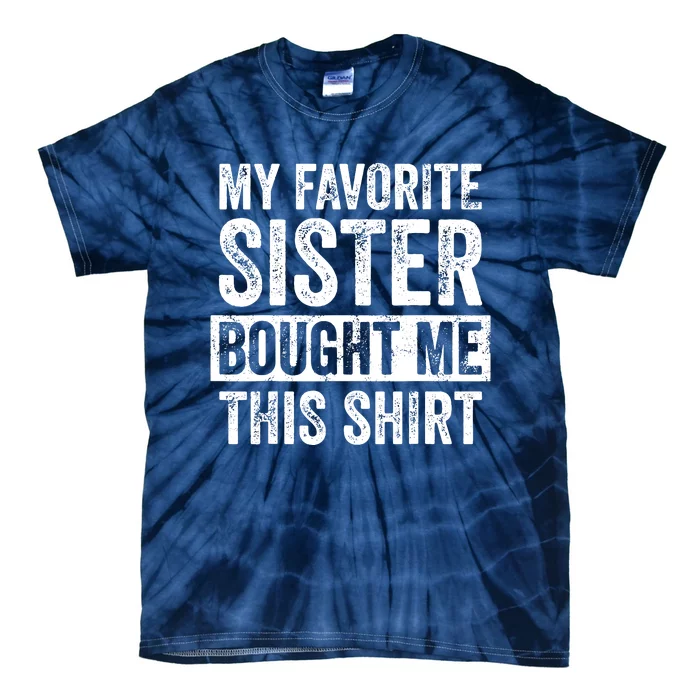 My Favorite Sister Bought Me This Funny Brother Gift Tie-Dye T-Shirt