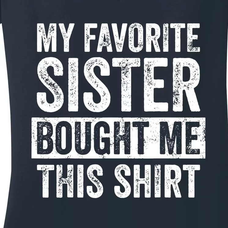 My Favorite Sister Bought Me This Funny Brother Gift Women's V-Neck T-Shirt