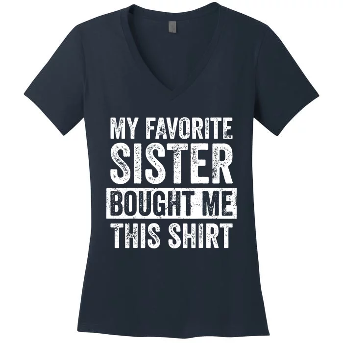 My Favorite Sister Bought Me This Funny Brother Gift Women's V-Neck T-Shirt