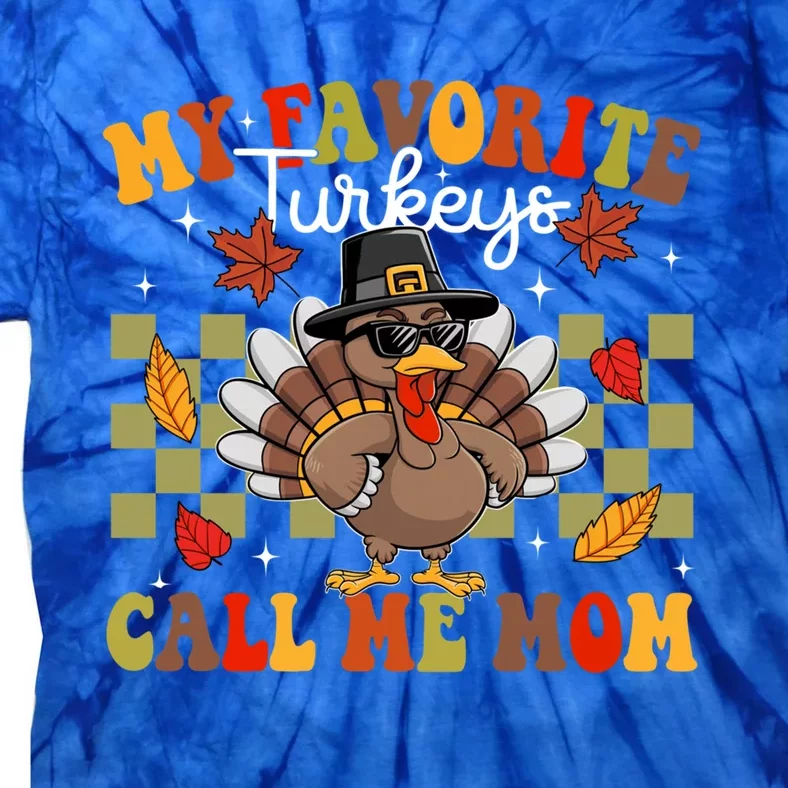 My Favorite Turkeys Call Me Mom Cute Family Thanksgiving Gift Tie-Dye T-Shirt