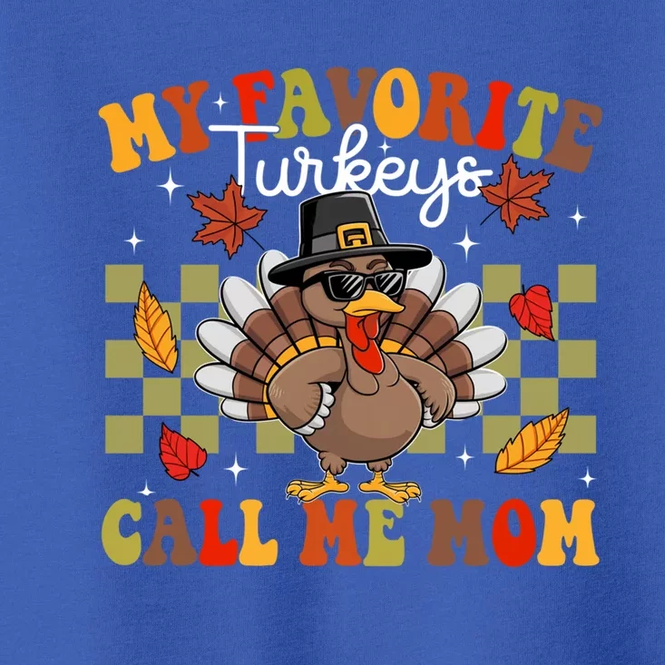 My Favorite Turkeys Call Me Mom Cute Family Thanksgiving Gift Toddler T-Shirt