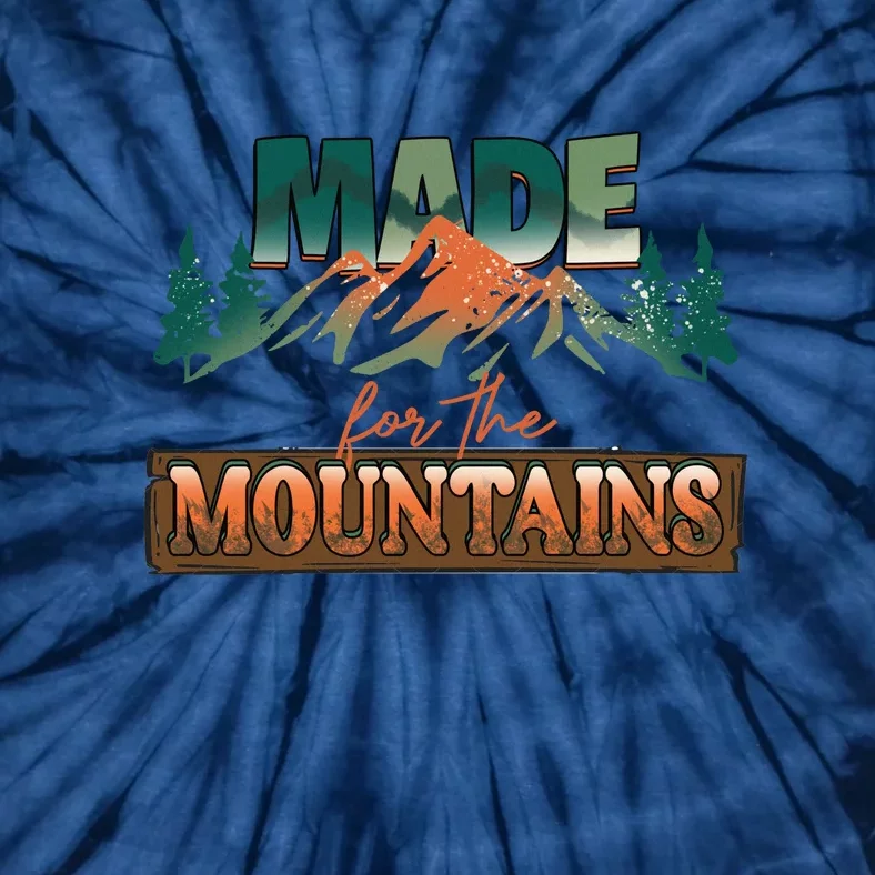 Made For The Mountains Hiking Gift Tie-Dye T-Shirt