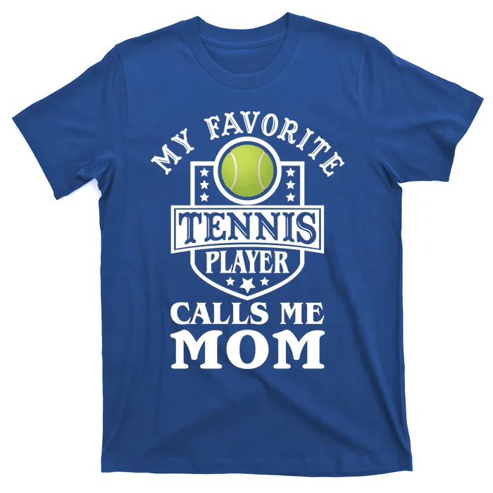 My Favorite Tennis Player Calls Me Mom Funny Tennis Cool Gift T-Shirt