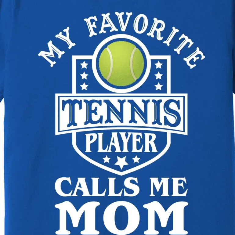 My Favorite Tennis Player Calls Me Mom Funny Tennis Cool Gift Premium T-Shirt