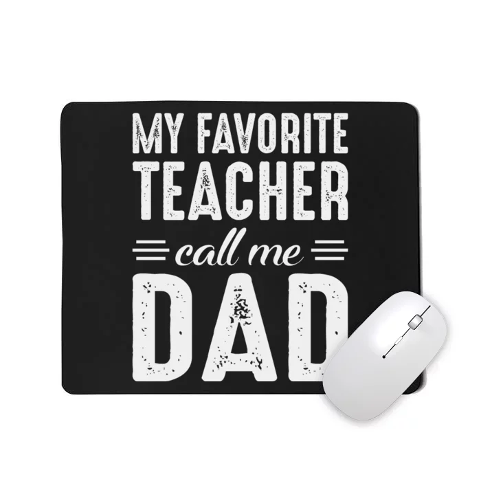 My Favorite Teacher Calls Me Dad Fathers Day Mousepad