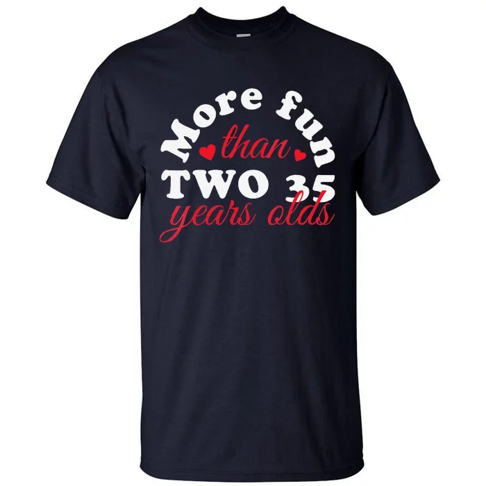 More Fun Than 2 35 Year Olds 70th Birthday Funny Tall T-Shirt