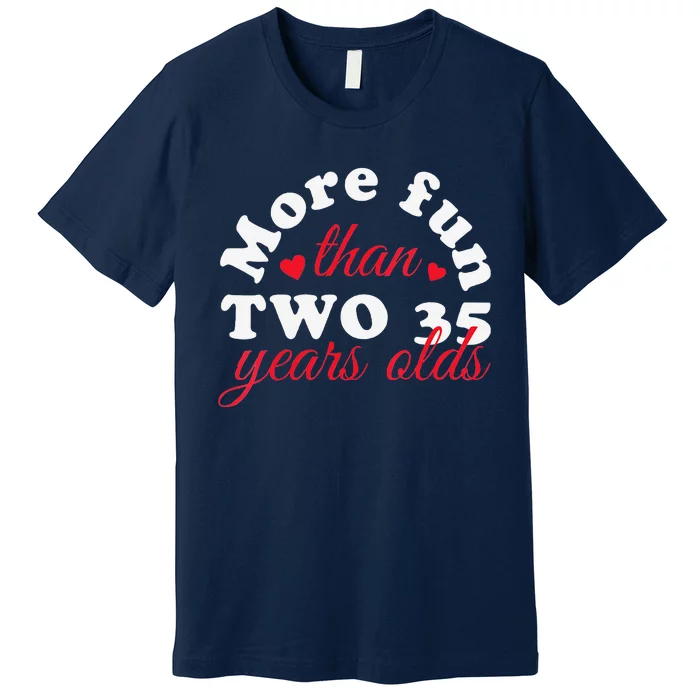 More Fun Than 2 35 Year Olds 70th Birthday Funny Premium T-Shirt