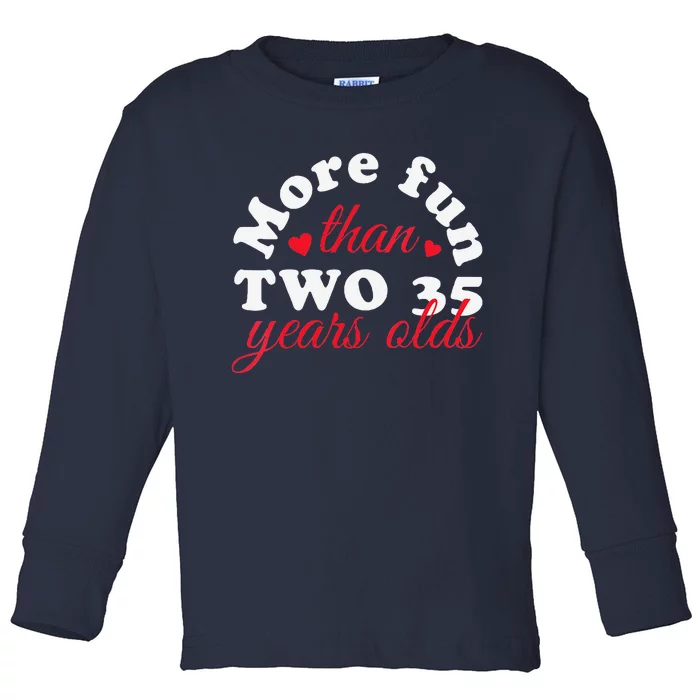 More Fun Than 2 35 Year Olds 70th Birthday Funny Toddler Long Sleeve Shirt