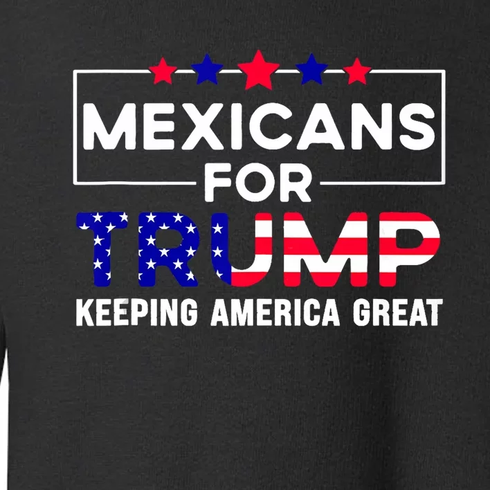 Mexicans For Trump Keeping America Great Trump American Flag Toddler Sweatshirt