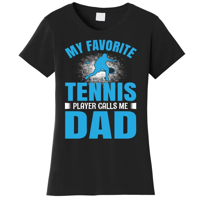 My Favorite Tennis People Calls Me Dad Women's T-Shirt