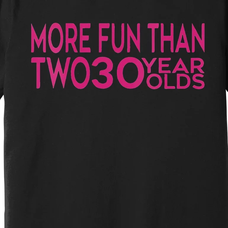 More Fun Than Two 30 Year Olds Woman's 60th Birthday Premium T-Shirt