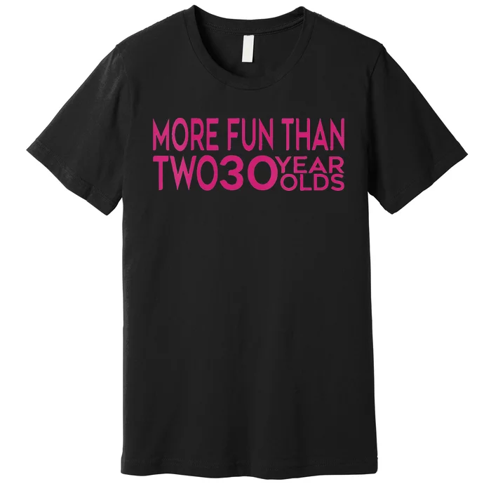 More Fun Than Two 30 Year Olds Woman's 60th Birthday Premium T-Shirt