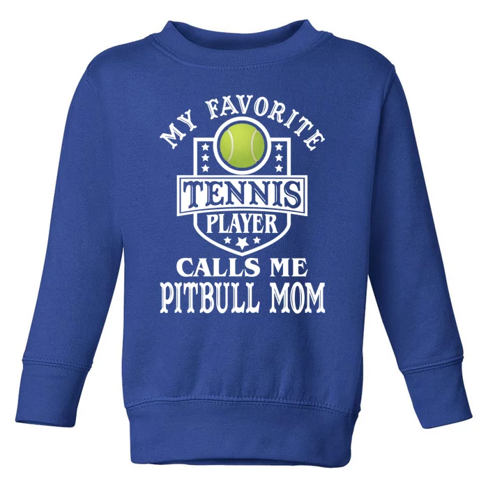 My Favorite Tennis Player Calls Me Pitbullfunny Giftmom Funny Tennis Gift Toddler Sweatshirt