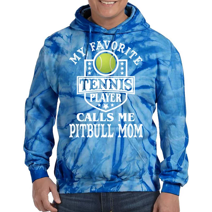 My Favorite Tennis Player Calls Me Pitbullfunny Giftmom Funny Tennis Gift Tie Dye Hoodie