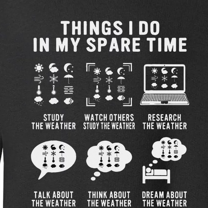 Meteorologist Funny Things I Do In My Spare Time Weatherman Toddler Sweatshirt