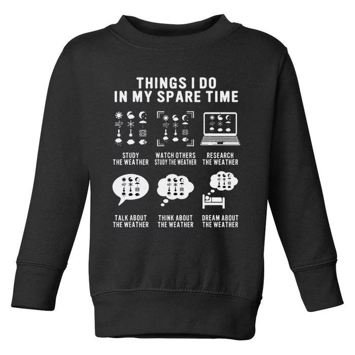 Meteorologist Funny Things I Do In My Spare Time Weatherman Toddler Sweatshirt