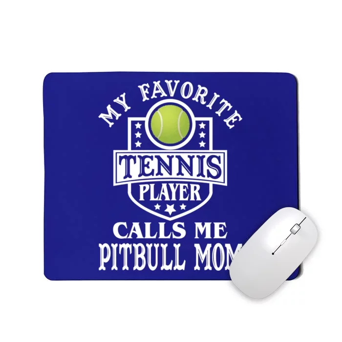 My Favorite Tennis Player Calls Me Pitbullgiftmom Funny Tennis Funny Gift Mousepad