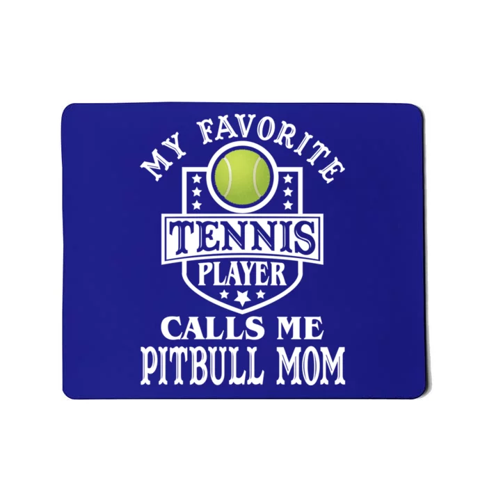 My Favorite Tennis Player Calls Me Pitbullgiftmom Funny Tennis Funny Gift Mousepad