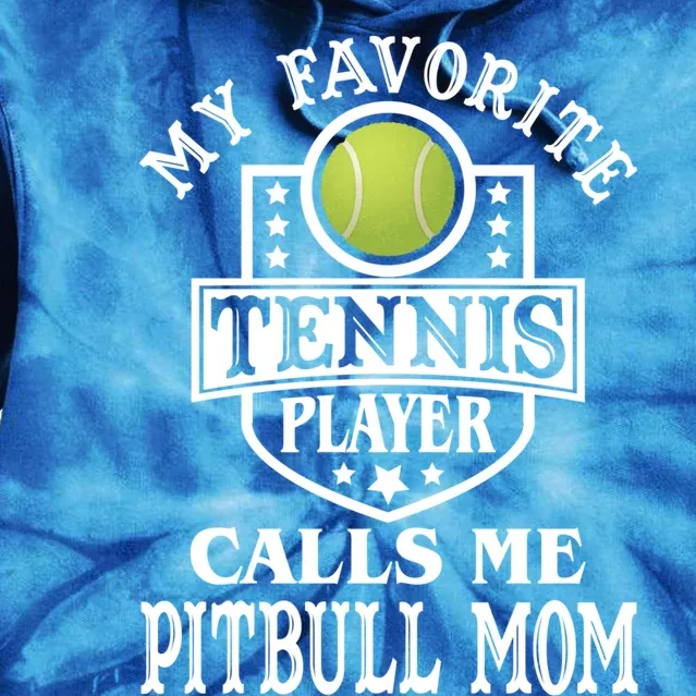 My Favorite Tennis Player Calls Me Pitbullgiftmom Funny Tennis Funny Gift Tie Dye Hoodie