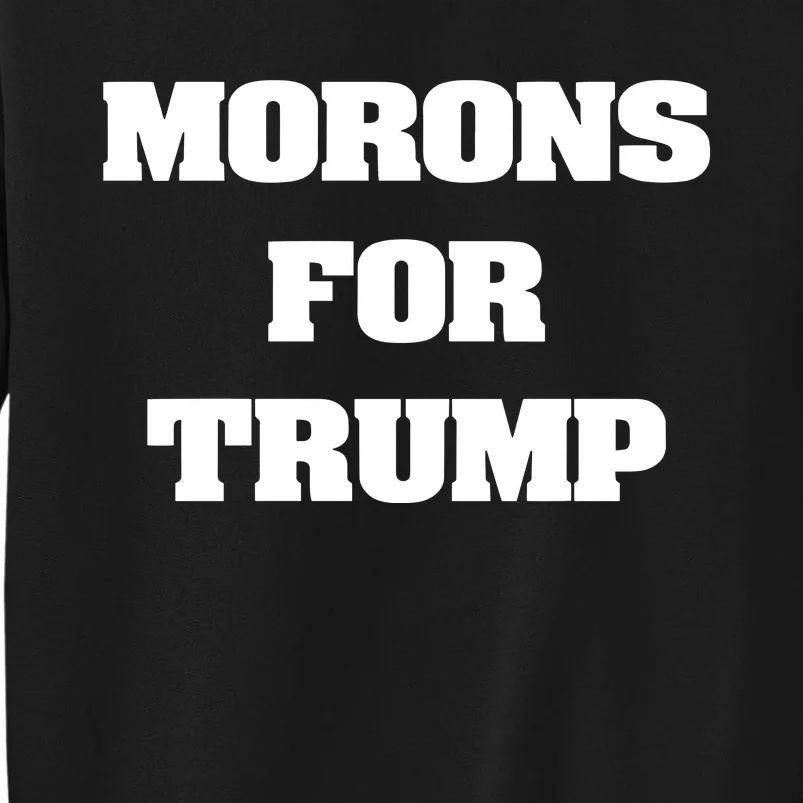 Morons For Trump Sweatshirt