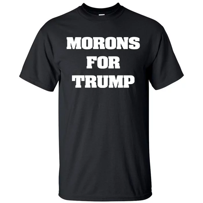 Morons For Trump Tall T-Shirt