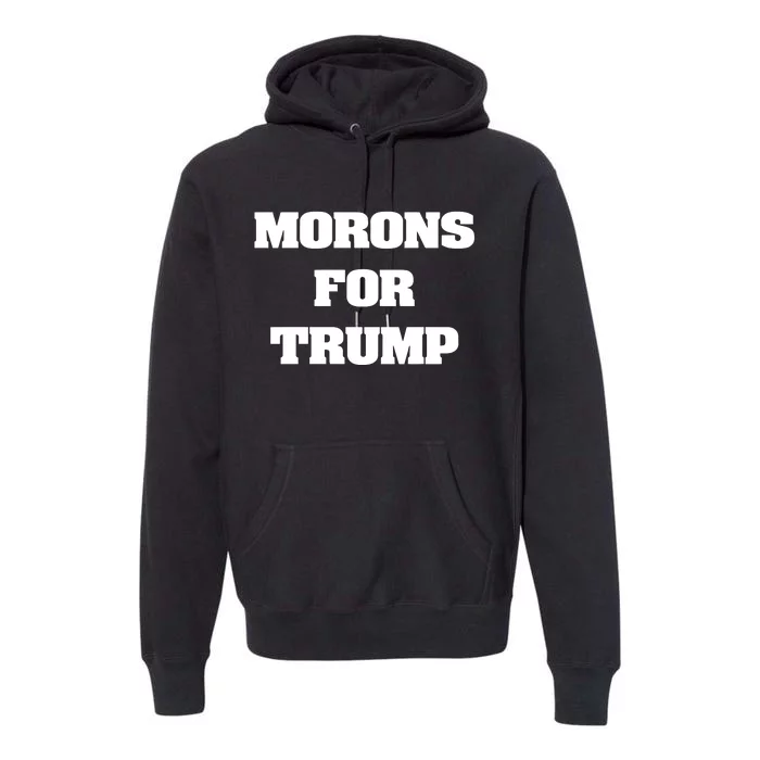 Morons For Trump Premium Hoodie