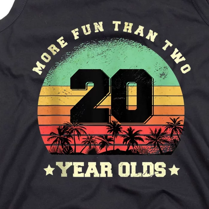 More Fun Than Two Twenty Year Olds 40th Birthday Tank Top Tank Top