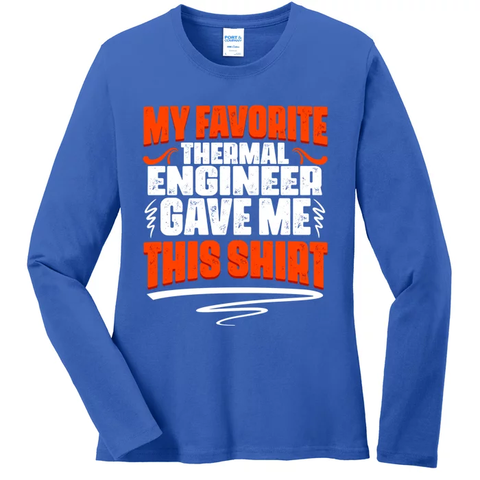 My Favorite Thermal Engineer Gave Me This Gift Ladies Long Sleeve Shirt