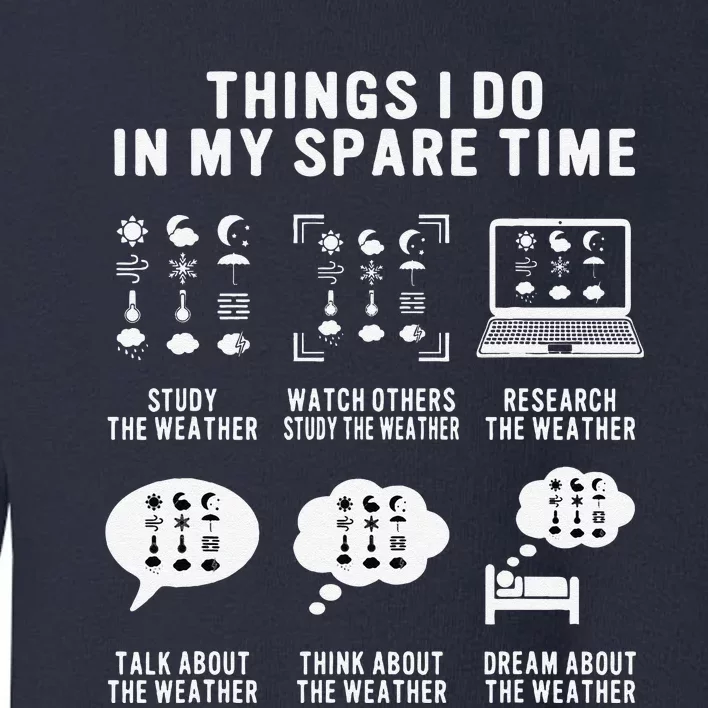 Meteorologist Funny Things I Do In My Spare Time Weatherman Toddler Sweatshirt