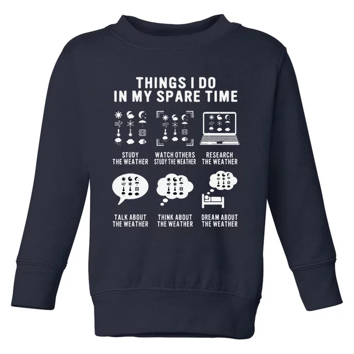 Meteorologist Funny Things I Do In My Spare Time Weatherman Toddler Sweatshirt