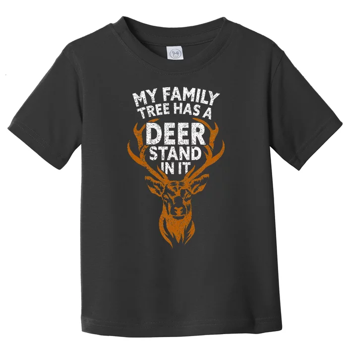 My Family Tree Has A Deer Stand In It Funny Toddler T-Shirt