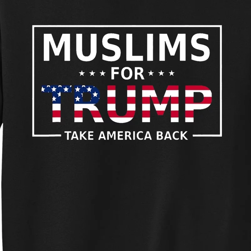 Muslims For Trump 2024 Conservative Funny Election 45 47 Tall Sweatshirt