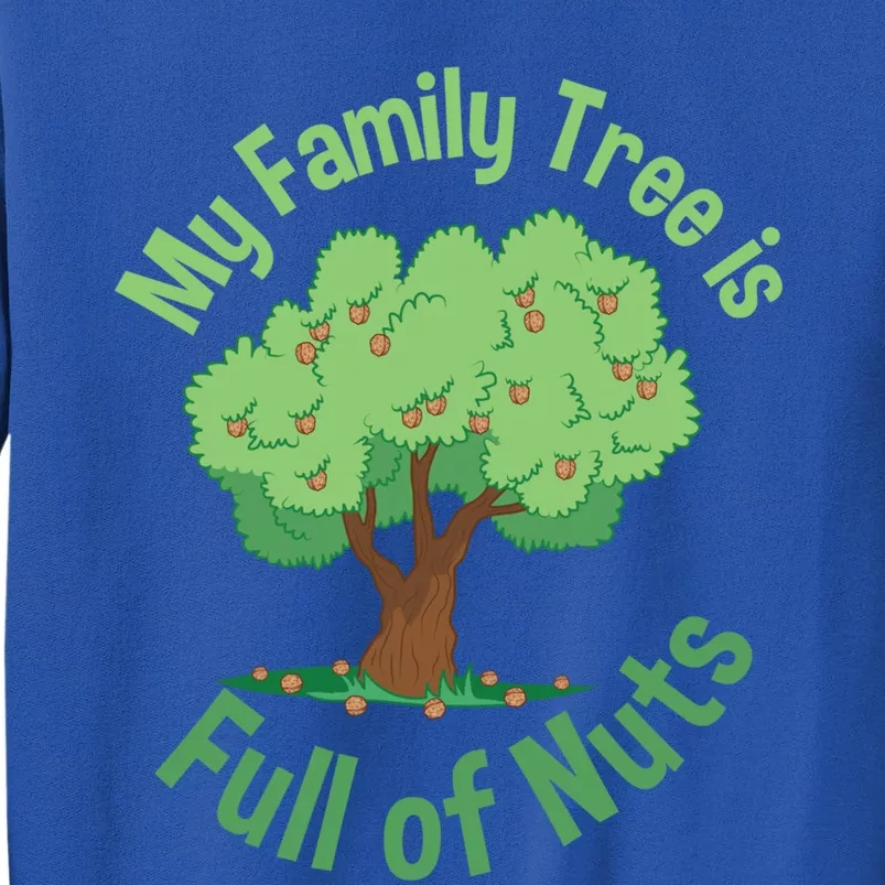 My Family Tree Is Full Of Nuts Reunion Crazy Families Gift Tall Sweatshirt