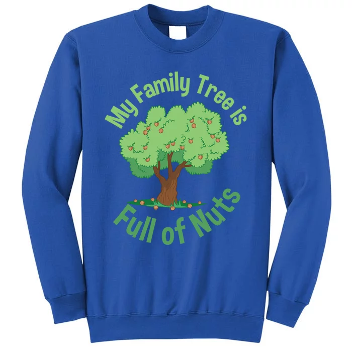 My Family Tree Is Full Of Nuts Reunion Crazy Families Gift Tall Sweatshirt