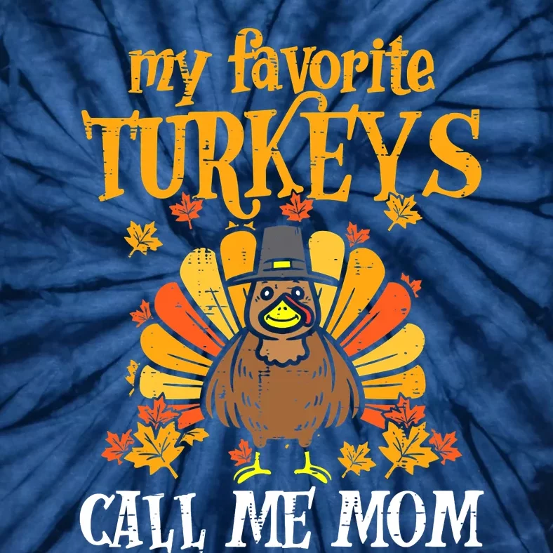 My Favorite Turkey Call Me Mom Cool Thanksgiving Tie-Dye T-Shirt