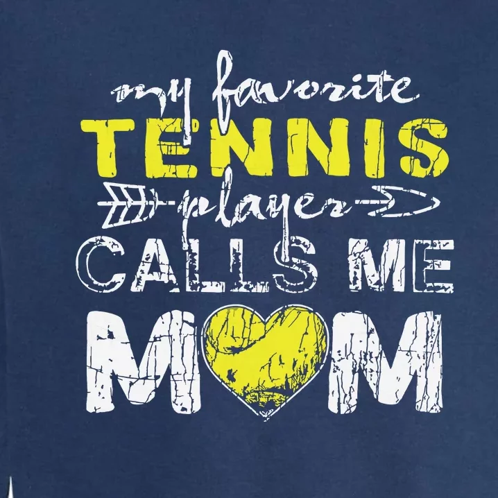 My Favorite Tennis Player Calls Me Mom Mothers Day Garment-Dyed Sweatshirt