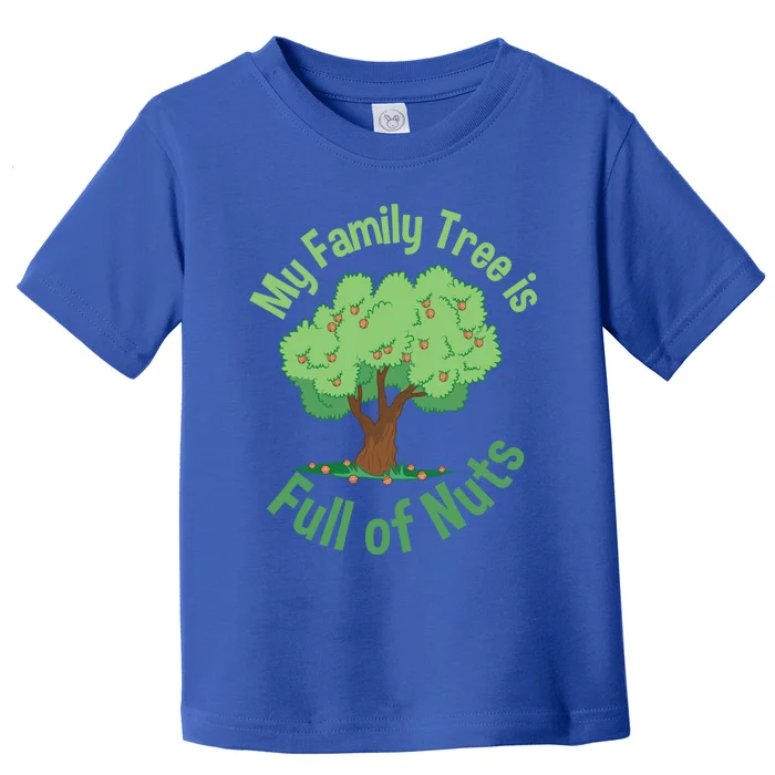 My Family Tree Is Full Of Nuts Reunion Crazy Families Gift Toddler T-Shirt