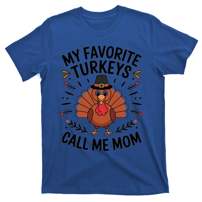 My Favorite Turkeys Call Me Mom Cute Family Thanksgiving Gift T-Shirt