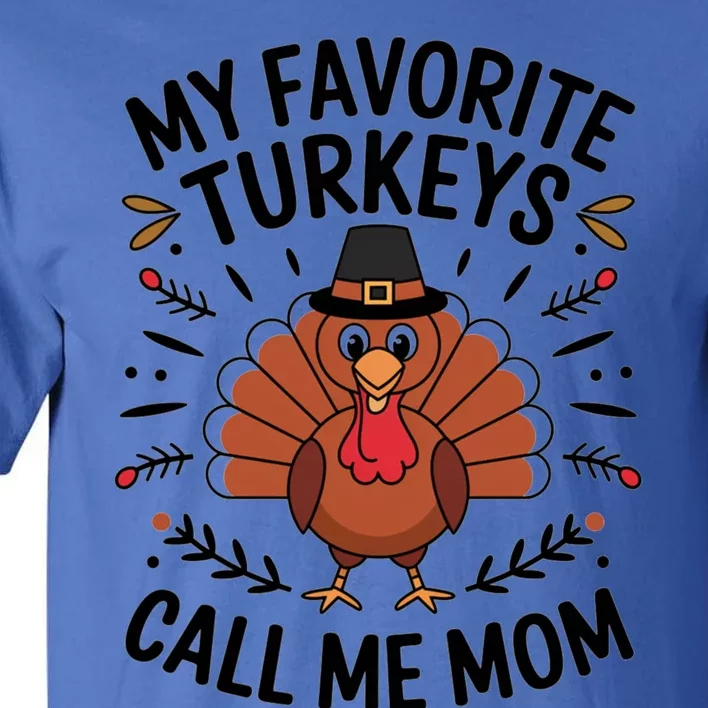 My Favorite Turkeys Call Me Mom Cute Family Thanksgiving Gift Tall T-Shirt