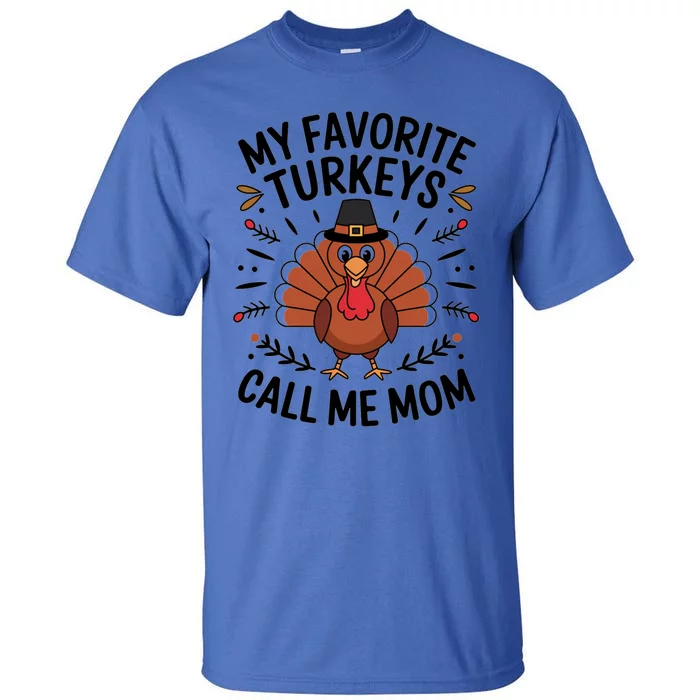 My Favorite Turkeys Call Me Mom Cute Family Thanksgiving Gift Tall T-Shirt