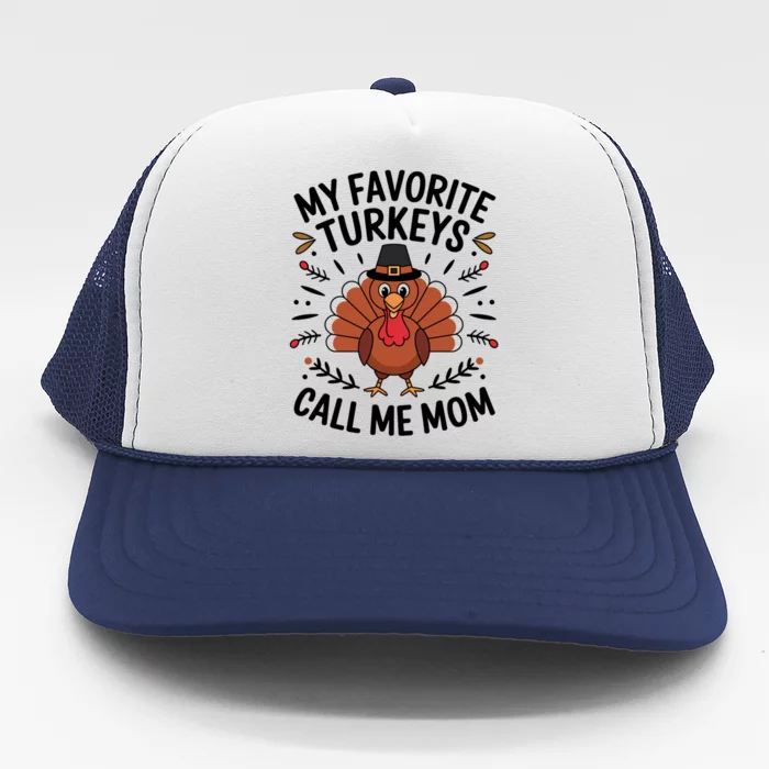 My Favorite Turkeys Call Me Mom Cute Family Thanksgiving Gift Trucker Hat