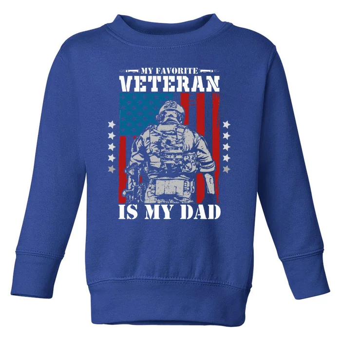 My Favorite Veteran is My Dad Veterans Day Memorial Day Toddler Sweatshirt