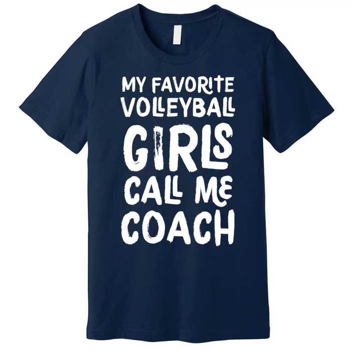 My Favorite Volleyball Girl Call Me Coach Funny Premium T-Shirt