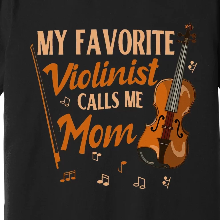 My Favorite Violinist Calls Me Mom Violin Player Premium T-Shirt