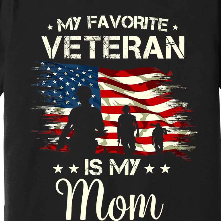 My Favorite Veteran Is My Mom Proud Mom Mother Veterans Day Premium T-Shirt