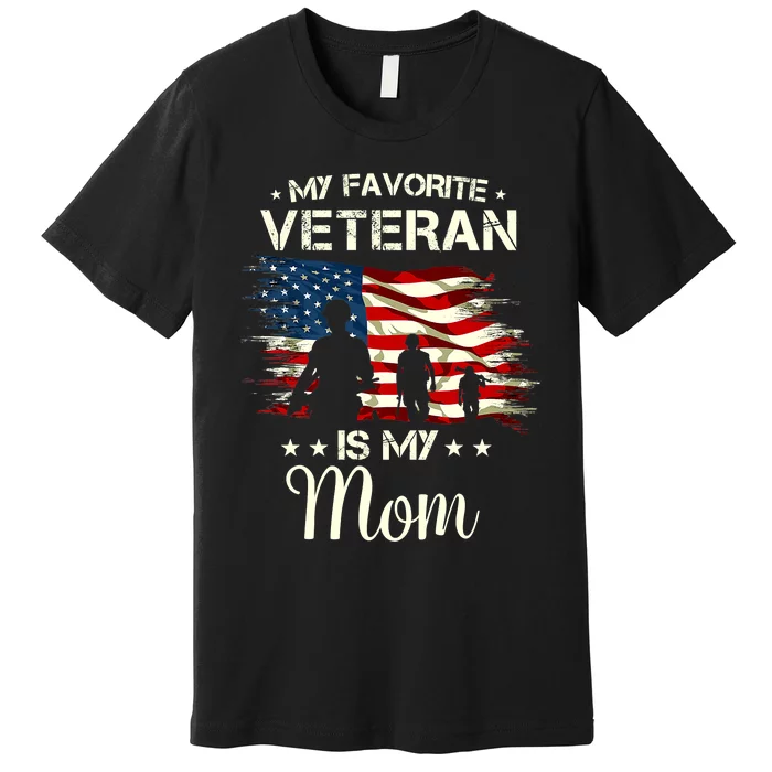 My Favorite Veteran Is My Mom Proud Mom Mother Veterans Day Premium T-Shirt