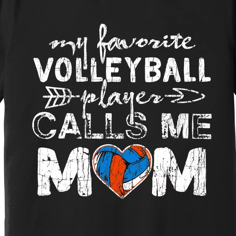 My Favorite Volleyball Player Calls Me Mom Funny Mom Fan Premium T-Shirt