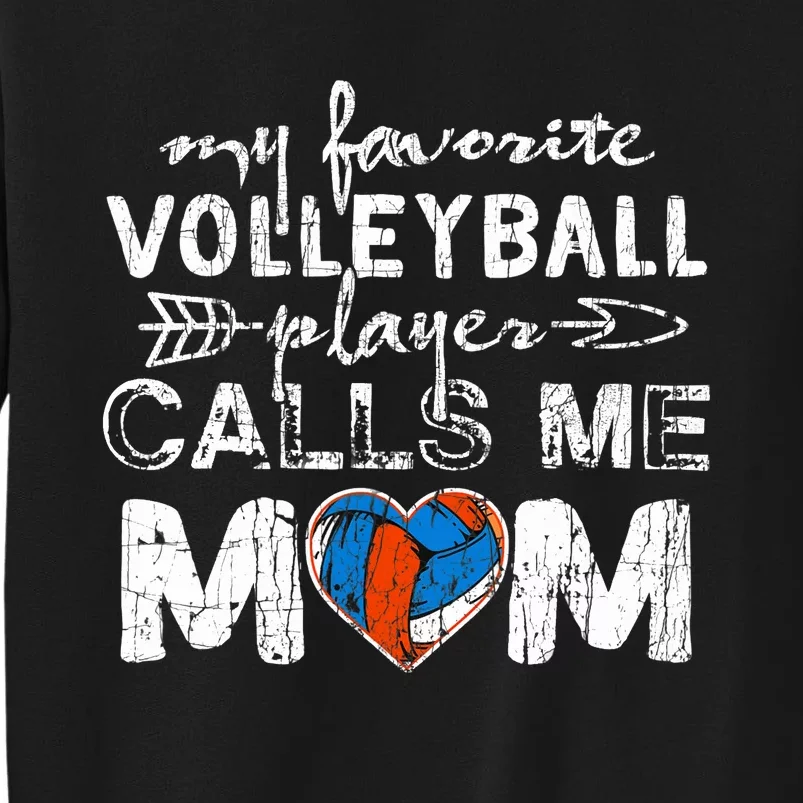 My Favorite Volleyball Player Calls Me Mom Funny Mom Fan Tall Sweatshirt