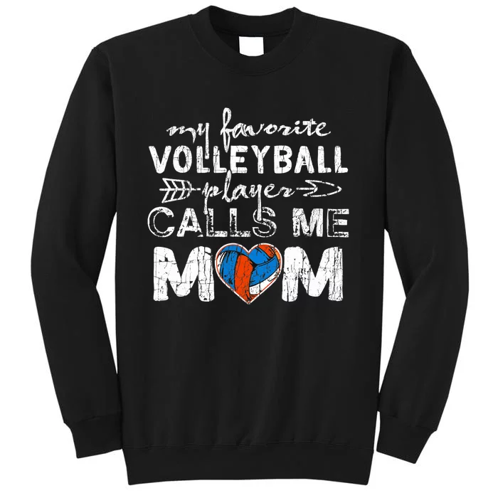 My Favorite Volleyball Player Calls Me Mom Funny Mom Fan Tall Sweatshirt