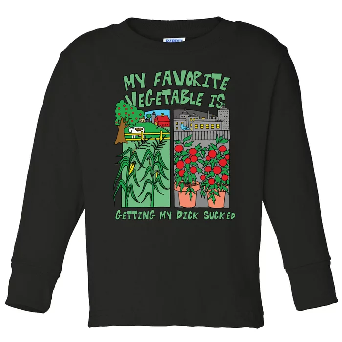 My Favorite Vegetable Is Getting My Dick Sucked Toddler Long Sleeve Shirt